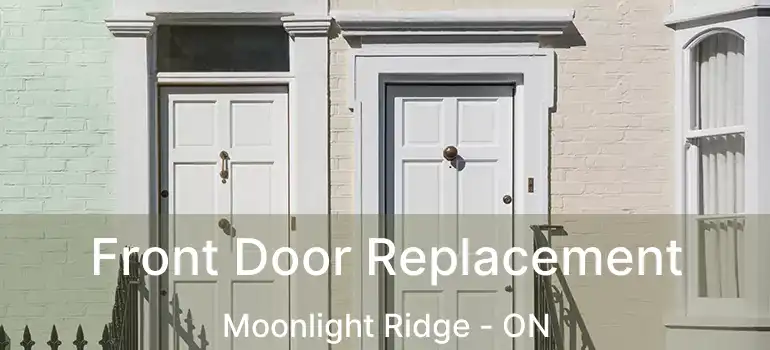  Front Door Replacement Moonlight Ridge - ON