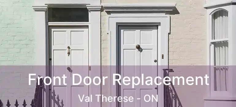  Front Door Replacement Val Therese - ON