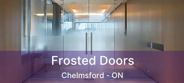  Frosted Doors Chelmsford - ON