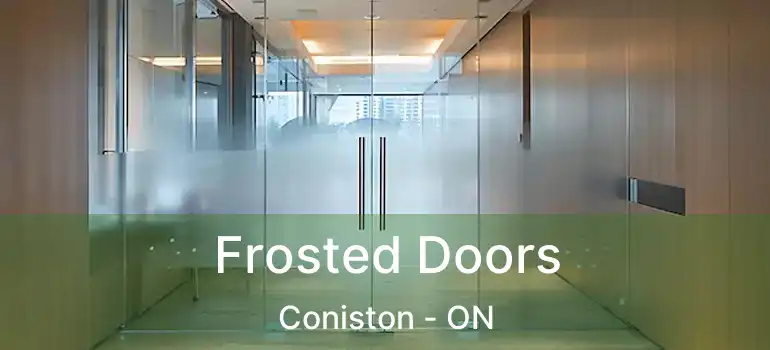  Frosted Doors Coniston - ON