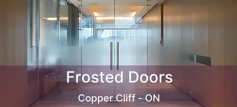  Frosted Doors Copper Cliff - ON
