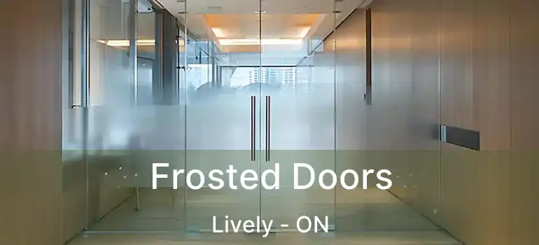  Frosted Doors Lively - ON