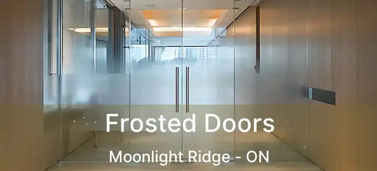  Frosted Doors Moonlight Ridge - ON