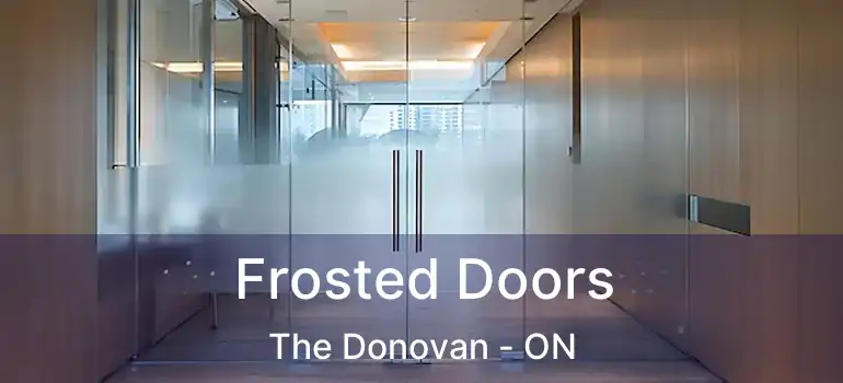  Frosted Doors The Donovan - ON