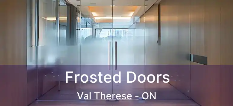  Frosted Doors Val Therese - ON