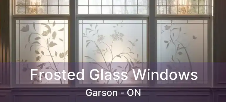  Frosted Glass Windows Garson - ON