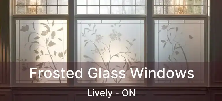  Frosted Glass Windows Lively - ON