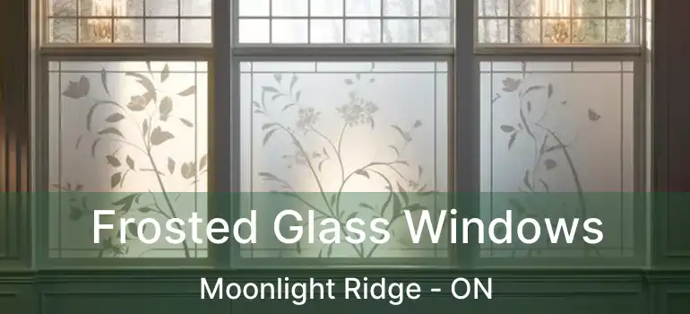  Frosted Glass Windows Moonlight Ridge - ON