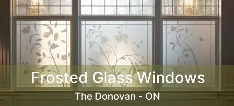  Frosted Glass Windows The Donovan - ON