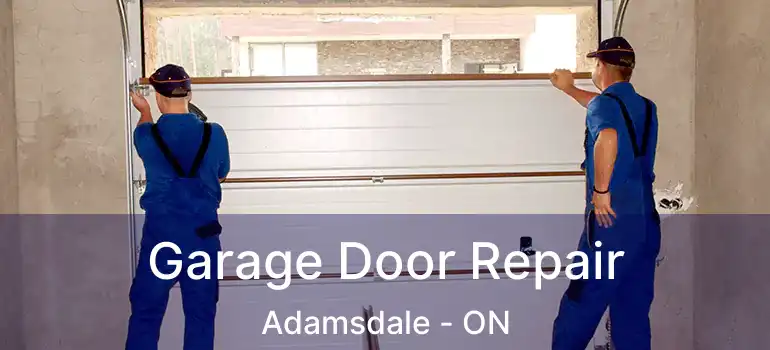  Garage Door Repair Adamsdale - ON