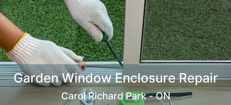  Garden Window Enclosure Repair Carol Richard Park - ON