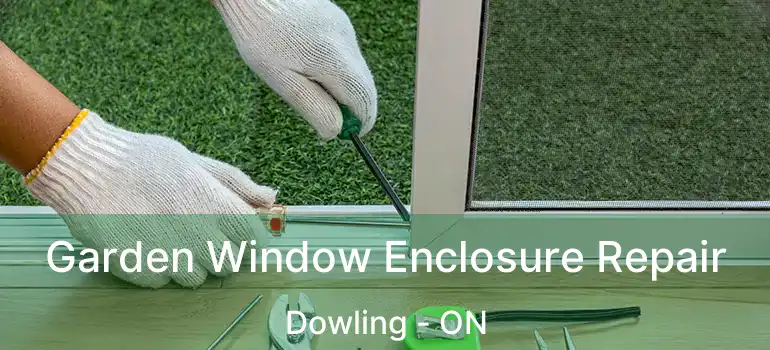  Garden Window Enclosure Repair Dowling - ON
