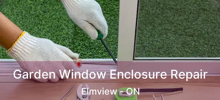  Garden Window Enclosure Repair Elmview - ON