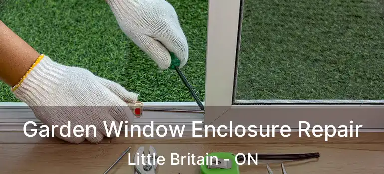  Garden Window Enclosure Repair Little Britain - ON