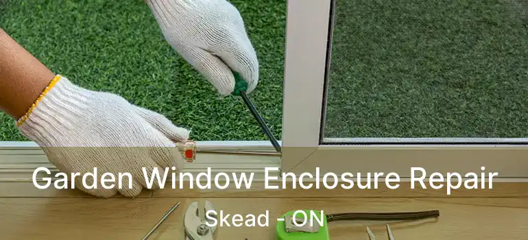  Garden Window Enclosure Repair Skead - ON