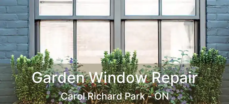  Garden Window Repair Carol Richard Park - ON