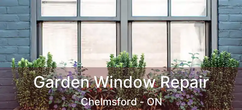  Garden Window Repair Chelmsford - ON