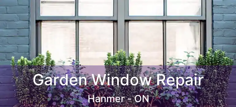  Garden Window Repair Hanmer - ON