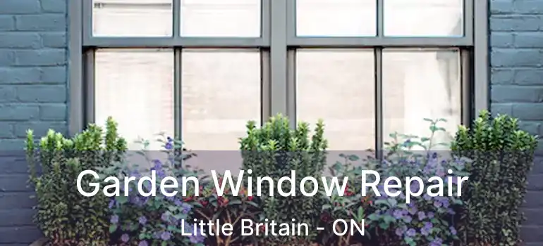  Garden Window Repair Little Britain - ON