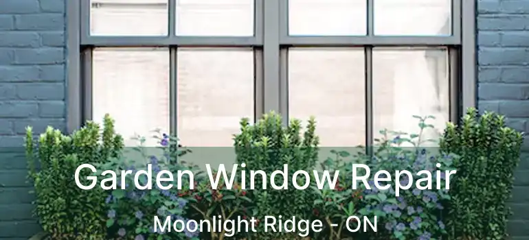  Garden Window Repair Moonlight Ridge - ON