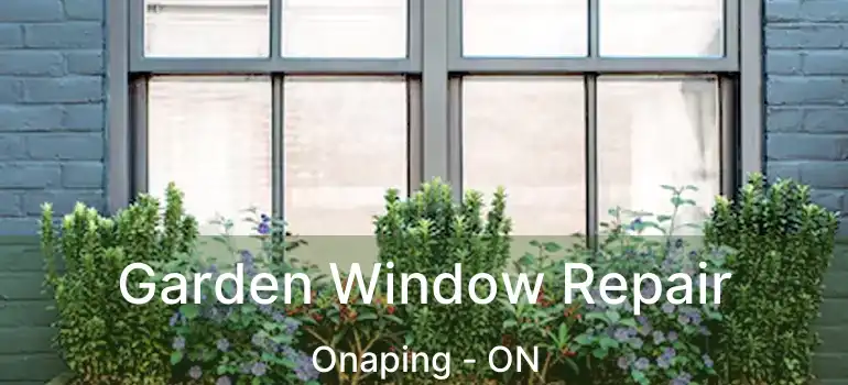  Garden Window Repair Onaping - ON