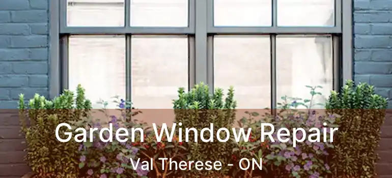  Garden Window Repair Val Therese - ON