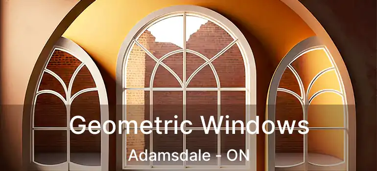  Geometric Windows Adamsdale - ON