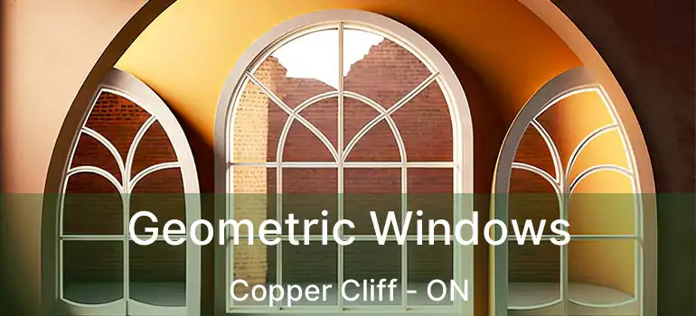  Geometric Windows Copper Cliff - ON