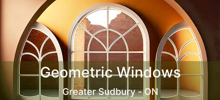  Geometric Windows Greater Sudbury - ON