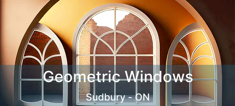  Geometric Windows Sudbury - ON