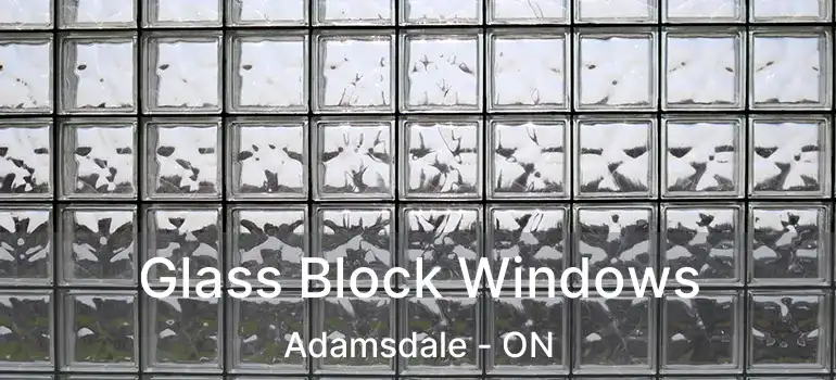  Glass Block Windows Adamsdale - ON