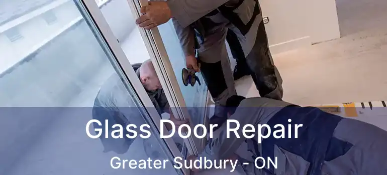  Glass Door Repair Greater Sudbury - ON