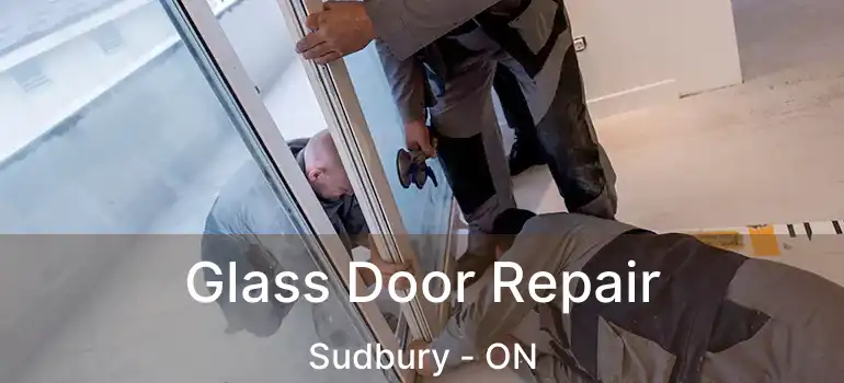  Glass Door Repair Sudbury - ON
