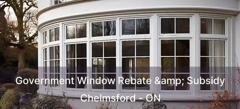  Government Window Rebate & Subsidy Chelmsford - ON