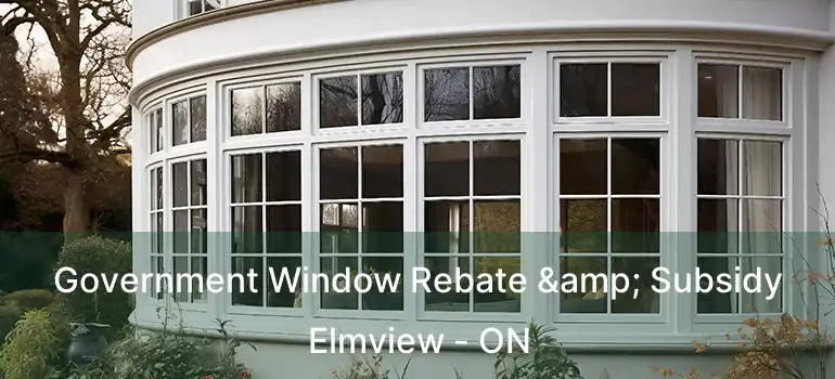  Government Window Rebate & Subsidy Elmview - ON