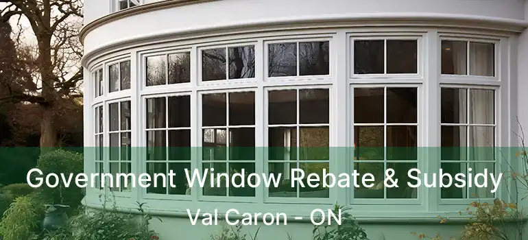  Government Window Rebate & Subsidy Val Caron - ON