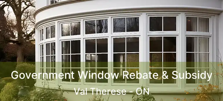  Government Window Rebate & Subsidy Val Therese - ON