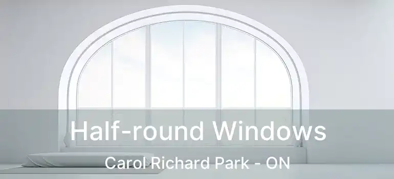  Half-round Windows Carol Richard Park - ON