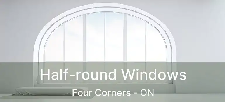  Half-round Windows Four Corners - ON