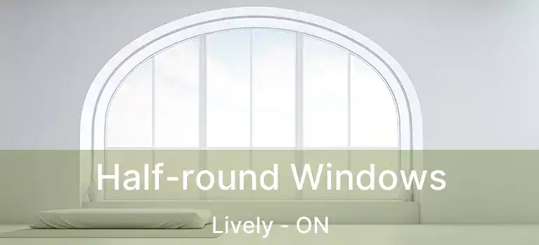  Half-round Windows Lively - ON