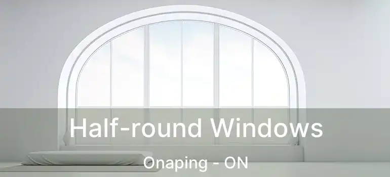  Half-round Windows Onaping - ON