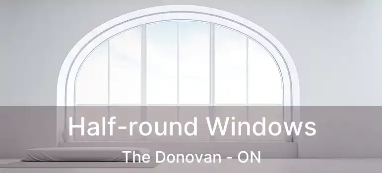  Half-round Windows The Donovan - ON