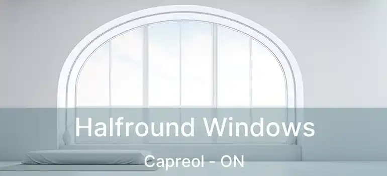  Halfround Windows Capreol - ON