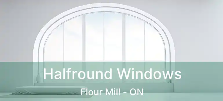  Halfround Windows Flour Mill - ON