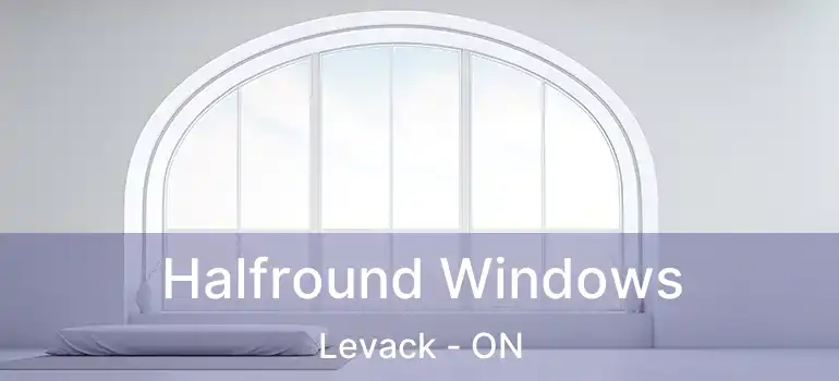  Halfround Windows Levack - ON