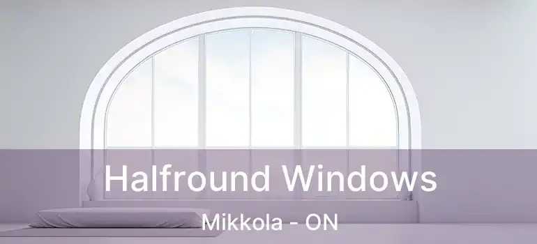  Halfround Windows Mikkola - ON