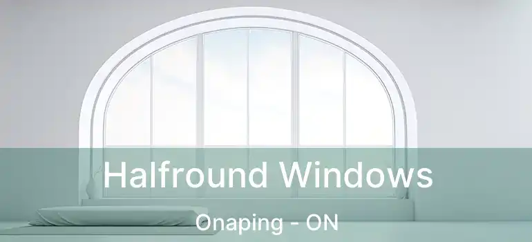  Halfround Windows Onaping - ON