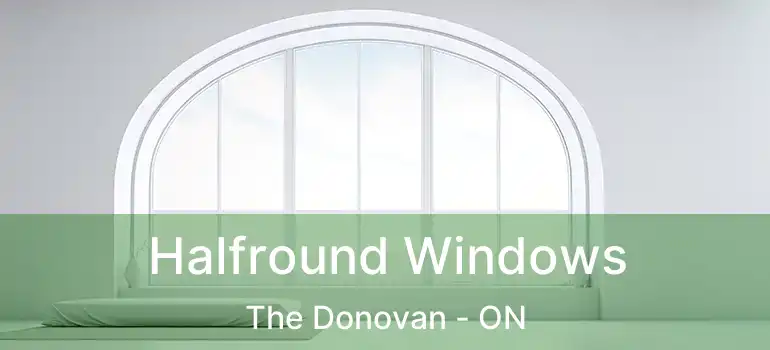  Halfround Windows The Donovan - ON
