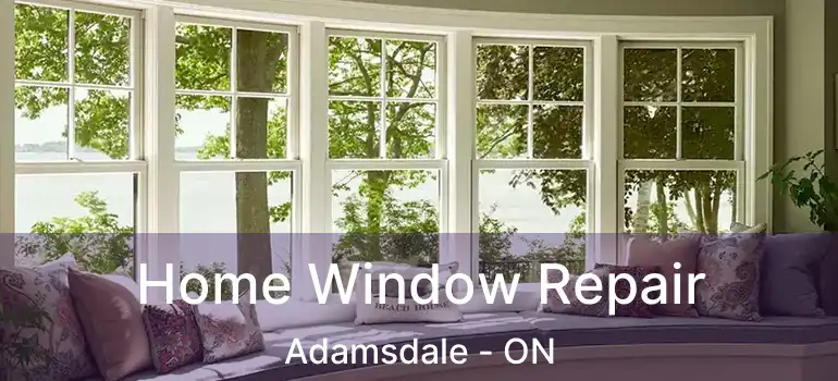  Home Window Repair Adamsdale - ON