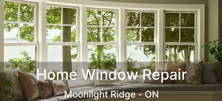  Home Window Repair Moonlight Ridge - ON